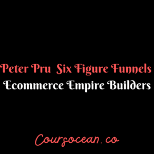 Peter Pru – Six Figure Funnels – Ecommerce Empire Builders