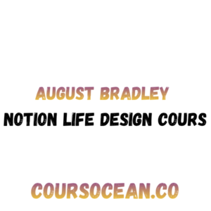 August Bradley Notion Life Design Cours