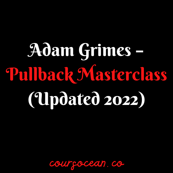 Adam Grimes – Pullback Masterclass (Updated 2022)