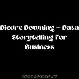 Diedre Downing – Data Storytelling for Business