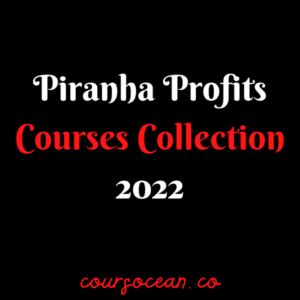 Piranha Profits Courses Collection 2022
