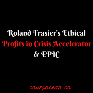Roland Frasier's Ethical Profits in Crisis Accelerator & EPIC