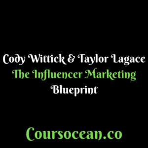 Cody Wittick & Taylor Lagace – The Influencer Marketing Blueprint