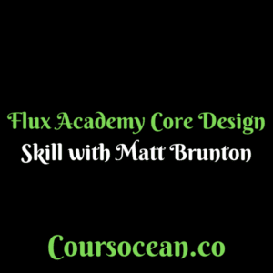 Flux Academy – Core Design Skill with Matt Brunton