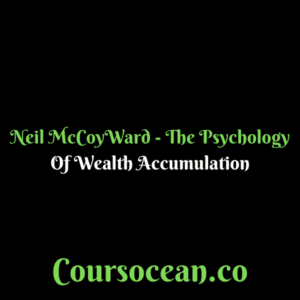Neil McCoy-Ward - The Psychology Of Wealth Accumulation