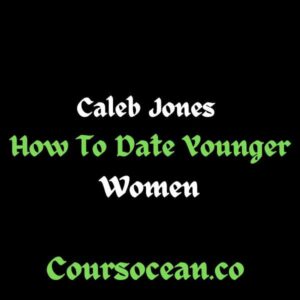 Caleb Jones How To Date Younger Women