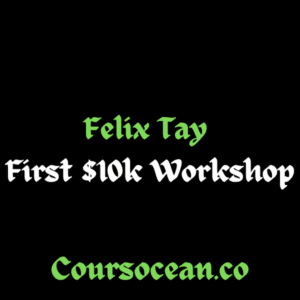 Felix Tay Your First $10k Workshop