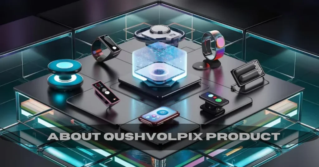 Qushvolpix: Smart, Stylish, and Sustainable Products for Modern Life