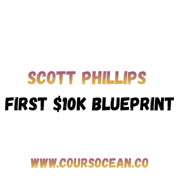 Scott Phillips – First $10K Blueprint