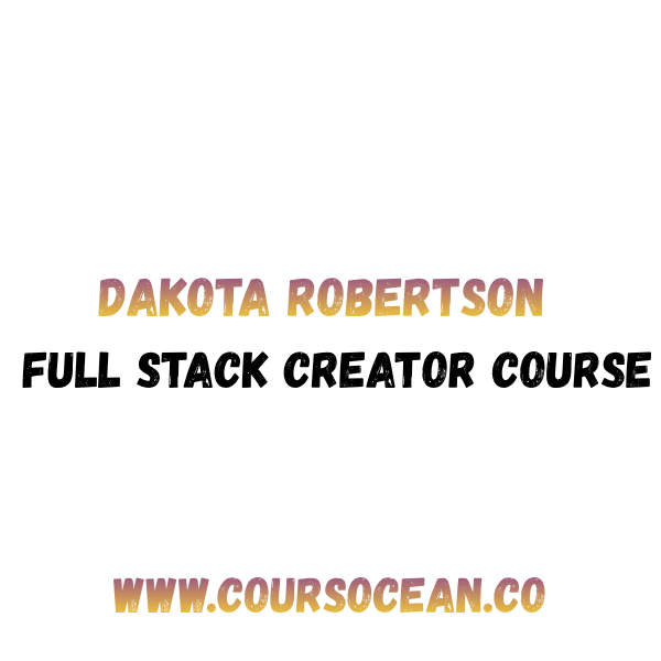 Dakota Robertson – Full Stack Creator Course