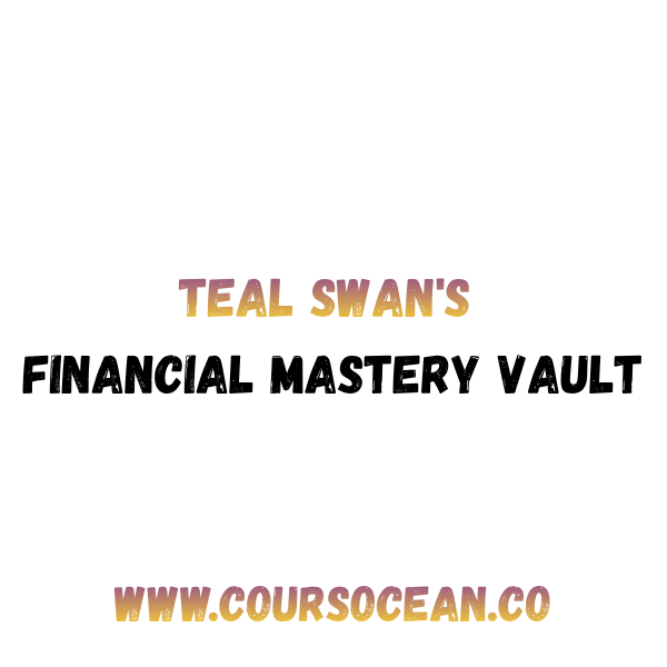 Teal Swan's Financial Mastery Vault