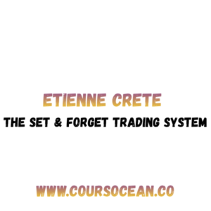 Etienne Crete The Set & Forget Trading System