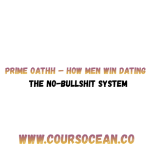 Prime Oathh – How Men Win Dating – The No-Bullshit System