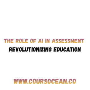 The Role of AI in Assessment Revolutionizing Education